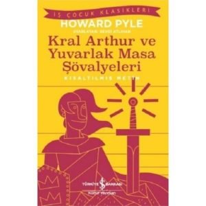 Iş Kültür Howard Pyle Kral Aarthur Ve Yuvarlak Masa Şövalyeleri (kısaltılmış Metin)