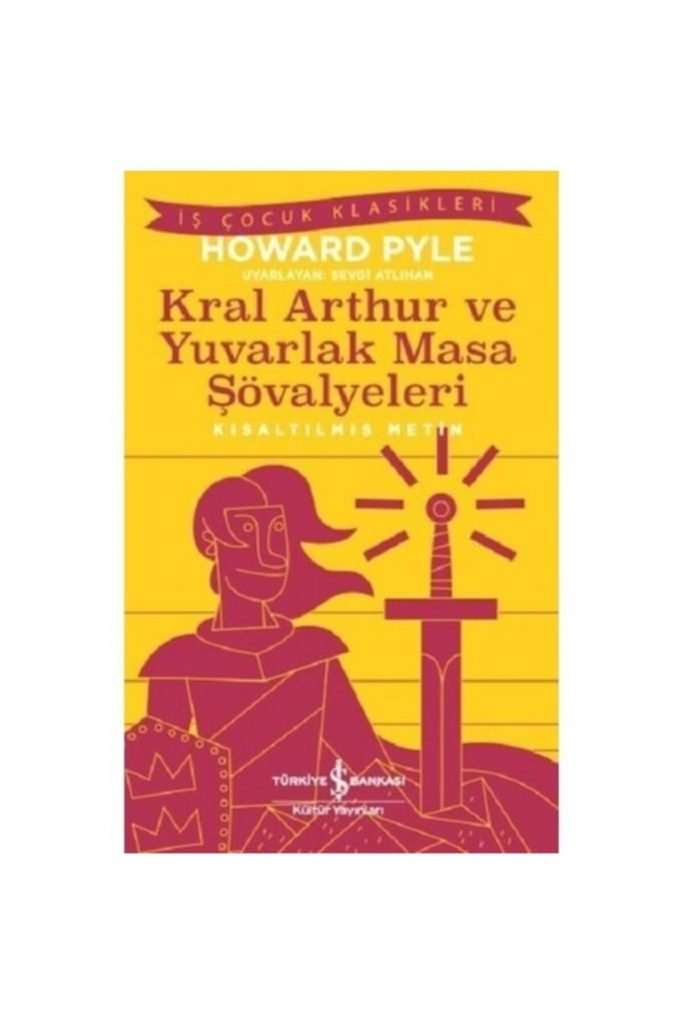 Iş Kültür Howard Pyle Kral Aarthur Ve Yuvarlak Masa Şövalyeleri (kısaltılmış Metin)