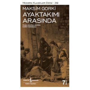Iş Kültür Ayaktakımı Arasında - Modern Klasikler Maksim Gorki