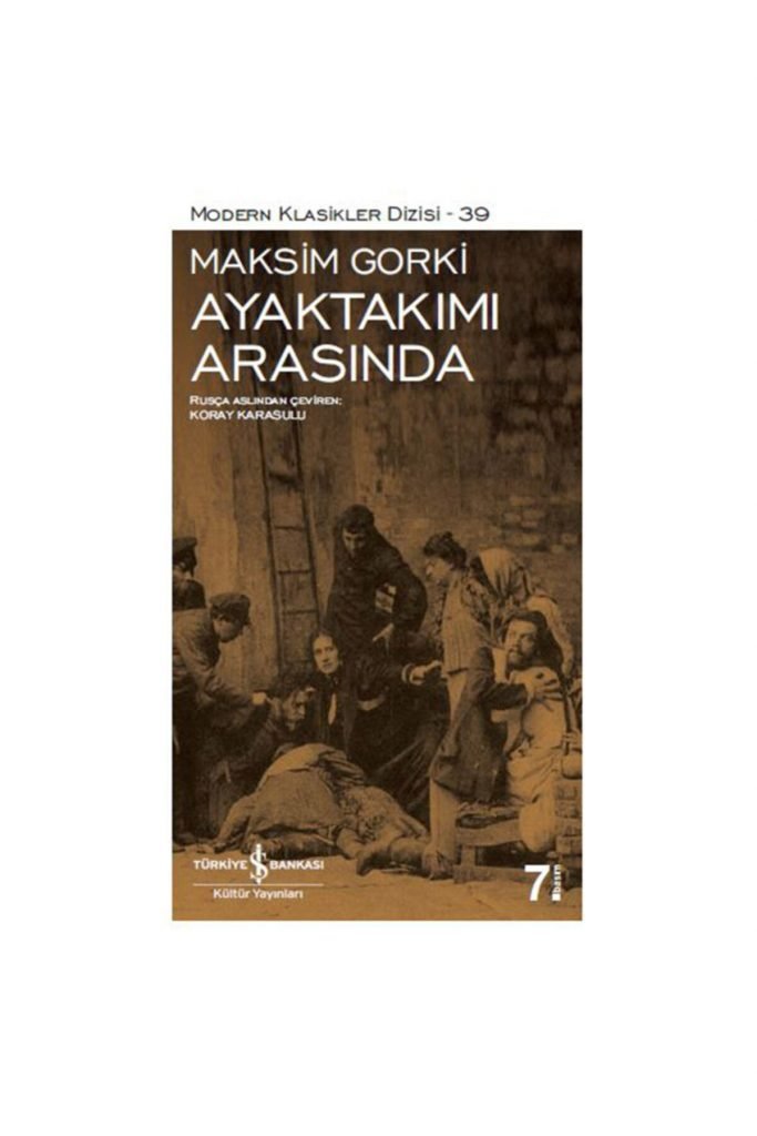 Iş Kültür Ayaktakımı Arasında - Modern Klasikler Maksim Gorki