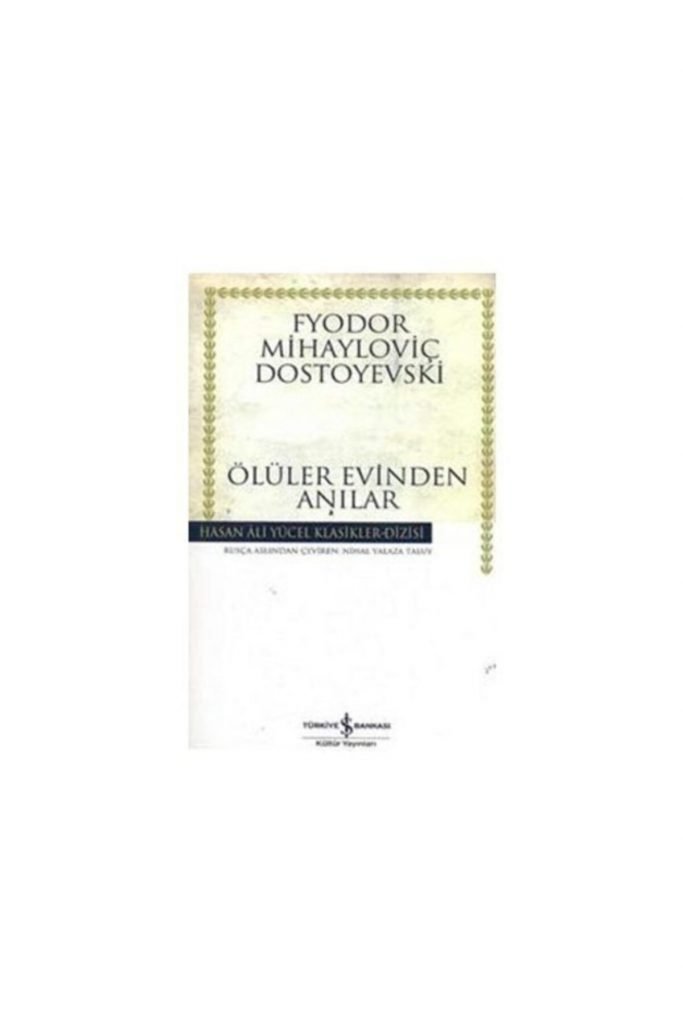 Iş Kültür Fyodor Mihailoviç Dostoyevski Ölüler Evinden Anılar - Hasan Ali Yücel Klasikleri