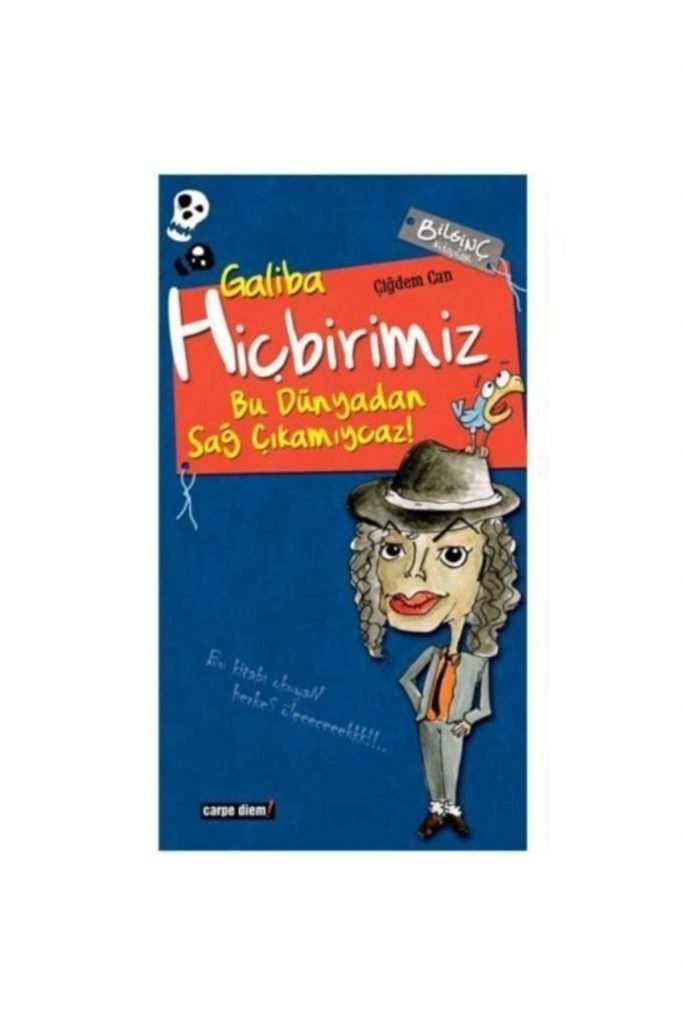 Carpe Diem Çiğdem Can Galiba Hiçbirimiz Bu Dünyadan Sağ Çıkamıycaz