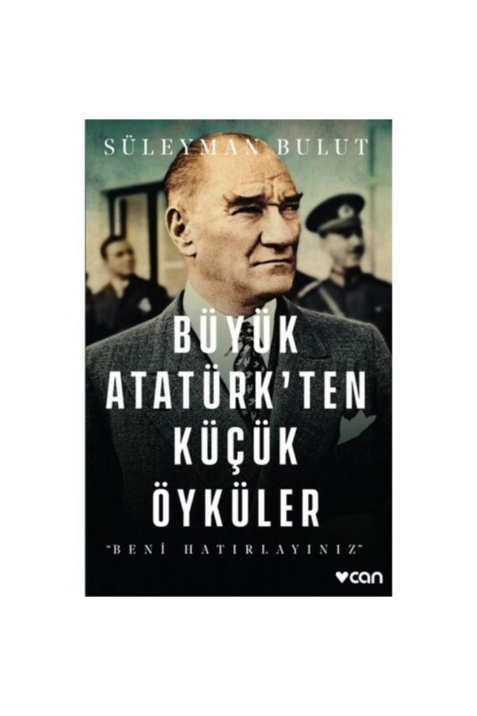 Can Büyük Atatürk Ten Küçük Öyküler Süleyman Bulut