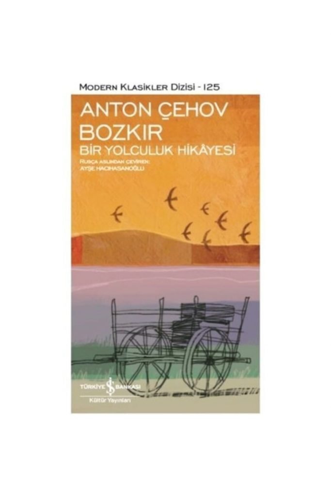 Iş Kültür Bozkır Bir Yolculuk Hikayesi - Modern Klasikler Anton Çehov