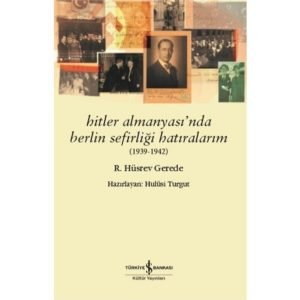 Iş Kültür R. Hüsrev Gerede Hitler Almanyasında Berlin Sefirliği Hatıralarım 1939-1942