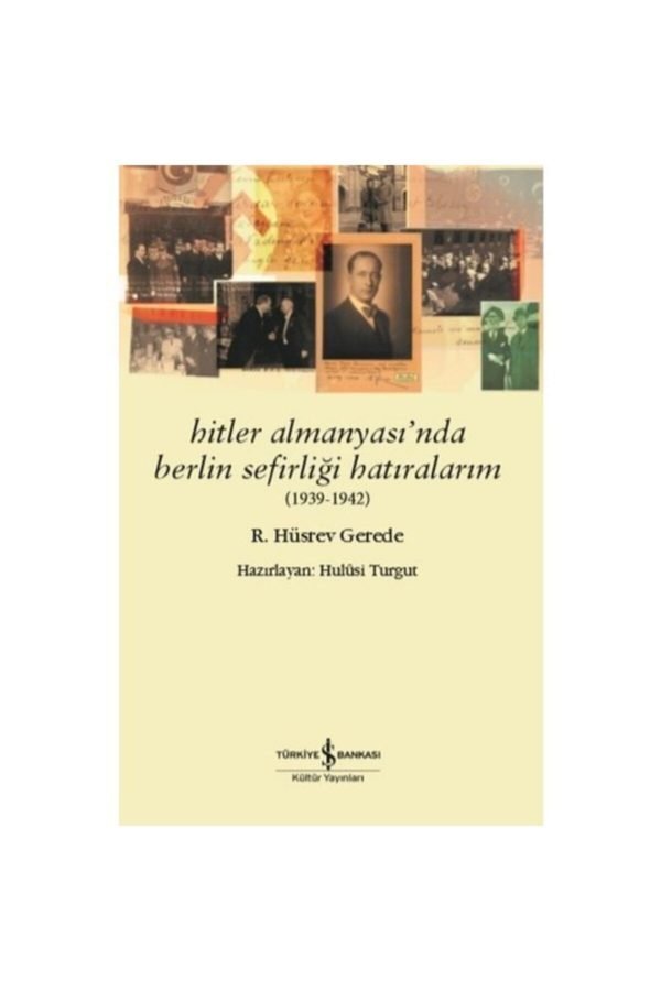Iş Kültür R. Hüsrev Gerede Hitler Almanyasında Berlin Sefirliği Hatıralarım 1939-1942