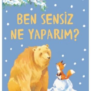 Ben Sensiz Ne Yaparım?
