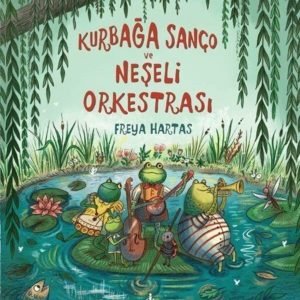 İş Kültür Yayınları Kurbağa Sanço Ve Neşeli Orkestrası Freya Hartas