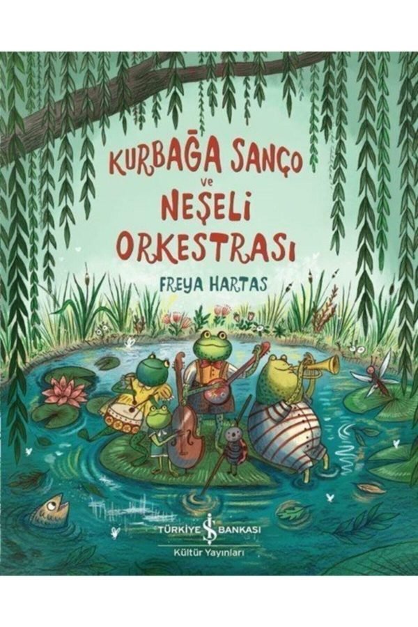 İş Kültür Yayınları Kurbağa Sanço Ve Neşeli Orkestrası Freya Hartas