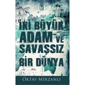 Uğur Tuna İki Büyük Adam ve Savaşsız Bir Dünya Oktay Mirzanlı