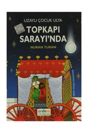 Uzaylı Çocuk Ulya Topkapı Sarayı'nda - Nuran Turan 9789755016788