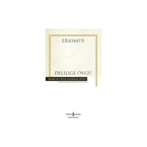 Iş Kültür Desiderius Erasmus Hasan Ali Yücel Klasikler - Deliliğe Övgü