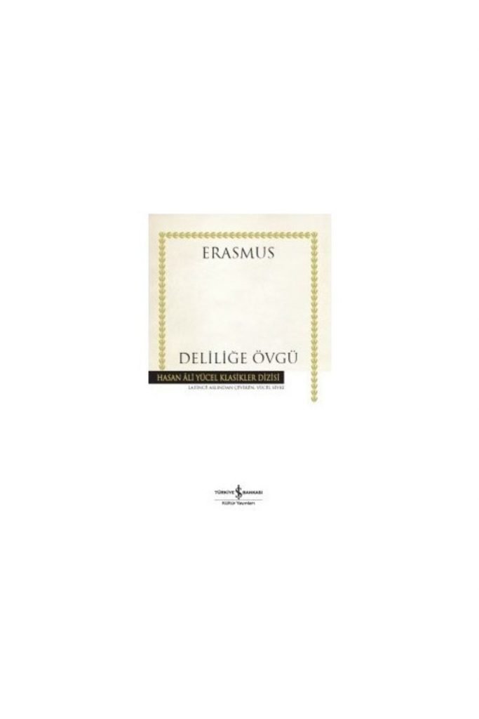 Iş Kültür Desiderius Erasmus Hasan Ali Yücel Klasikler - Deliliğe Övgü