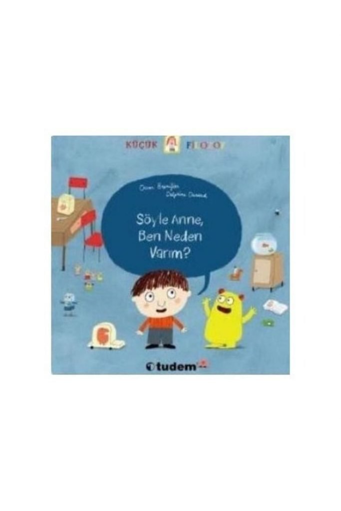Tudem Küçük Filozof-söyle Anne Ben Neden Varım?