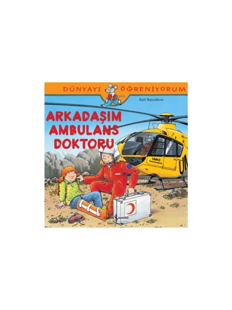 Dünyayı Öğreniyorum Arkadaşım Ambulans Doktoru İş Bankası Kültür Yayınları