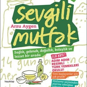 Sevgili Mutfak: Sağlık, Gelenek, Doğallık ve Lezzet Birarada