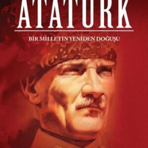 Atatürk Bir Milletin Yeniden Doğuşu Altın Kitaplar