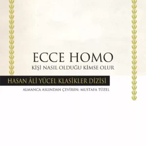 Ecce Homo – Kişi Nasıl Olduğu Kimse Olur
