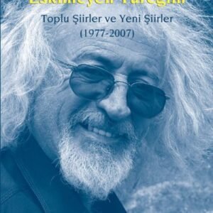 Eskimeyen Yüreğim – Toplu Şiirler ve Yeni Şiirler (1977-2007)