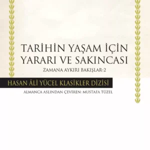 Tarihin Yaşam için Yararı ve Sakıncası Zamana Aykırı Bakışlar-2