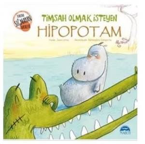 Timsah Olmak İsteyen Hipopotam Martı Çocuk Kulübü Yayınları