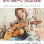 Hayat Şarkılarla Güzel: Müzik Öğretimi İçin 626 Şarkı