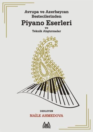 Avrupa ve Azerbaycan Bestecilerinden Piyano Eserleri ve Teknik