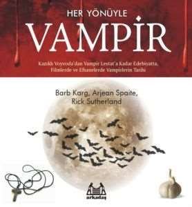Her Yönüyle Vampir Kazıklı Voyvoda'dan Vampir Lestat'a Kadar Edebiyatta, Filmlerde Ve Efsanelerde Vampir Tarihi